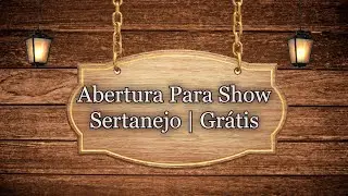| Abertura Para Show Sertanejo | Grátis  |  Exclusivo |