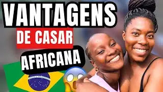 5 VANTAGENS DE UM BRASILEIRO CASAR UMA AFRICANA
