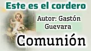 Este es el cordero | Comuni&oacute;n | Bautismo del Se&ntilde;or y 2&ordm; Domingo ordinario ciclo A - Gast&oacute;n Guevara  