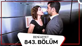 Beni Affet 843.  Bölüm