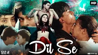 Dil Se 1998 Full Movie In Hindi | Shah Rukh Khan |  Manisha K | Preity Zinta | Commentary & Story