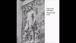 Tape Loop Orchestra - Magnetically Yours [2024 / Full Album]