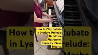 How to Play Rubato in Lyadov's Prelude: Dr. Masha Pisarenko's Romantic Piano Tutorial