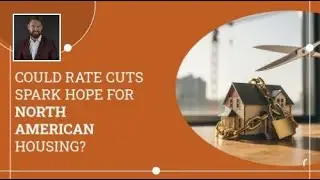 Could Rate Cuts Spark Hope for North American Housing? |