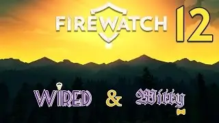 Wired & Witty: Firewatch (PS4) - Part 12 - Youth