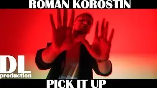 Roman Korostin - PICK IT UP (Премьера клипа, 2018)