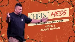 Immanuel Church | Christ-Mess | Week 3 | Angel Roman | December 14, 2025