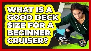 What Is A Good Deck Size For A Beginner Cruiser?