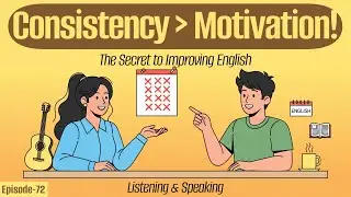 Consistency VS Motivation | Easy English Learning & Daily Habits | English Podcast