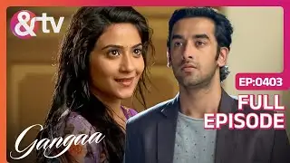 क्या मिट पाएगी Gangaa और Sagar के बीच की दूरी? | Gangaa Full Ep 403 | @And TV