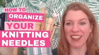 How to Organize your Knitting Needles! I'm sharing my favorite solutions | Coffee with Kari # 18