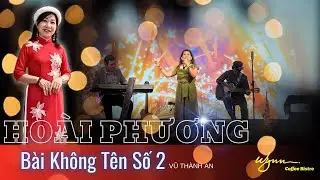 B&Agrave;I KH&Ocirc;NG T&Ecirc;N SỐ 2 (Vũ Th&agrave;nh An) | Thể hiện HO&Agrave;I PHƯƠNG . #HoaiPhuong #PhongtraWYNN