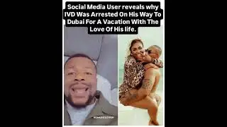Social Media user reveals the truth behind IVD's arrest while heading to Dubai with his partner