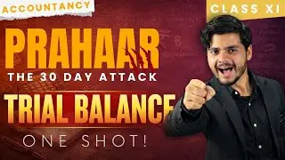 TRIAL BALANCE - ONE SHOT | Class 11 | Accountancy | PRAHAAR : The 30 Day Attack🔥