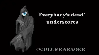 underscores - Everybody's dead! (Karaoke)