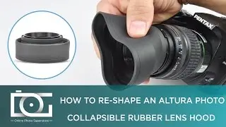 TUTORIAL | Reshape a Collapsible Rubber Lens Hood For NIKON CANON SONY & Other Cameras