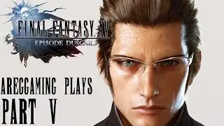 Ignis' Master Plan - AregGaming Plays Final Fantasy XV Episode Duscae part 5