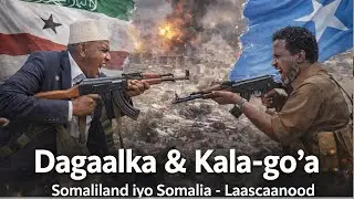 Laascaanood  Somaliland iyo Dagaalka Cusub ee Somaliya   xogo xaas xaasi ah