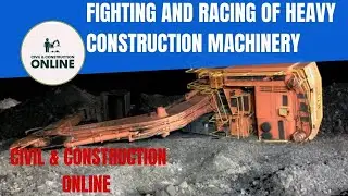 Fighting and racing of heavy construction machinery (Civil & Construction Online)