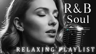 【R&B Soul】Smooth R&B Soul Playlist &ndash; Relaxing Harmonies & Sweet Rhythms