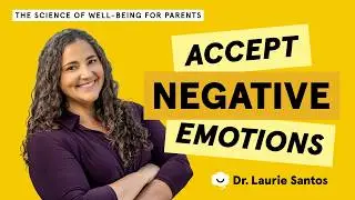 Accept negative emotions | The Science of Well-Being for Parents | Dr. Laurie Santos