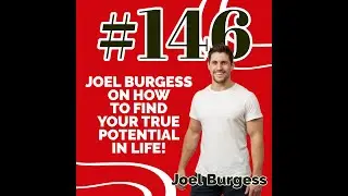 #146 Joel Burgess on how to find your true potential in life!