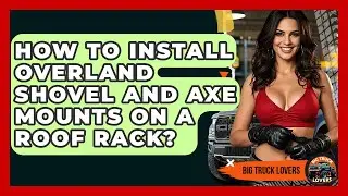 How To Install Overland Shovel And Axe Mounts On A Roof Rack? - Big Truck Lovers