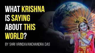 What KRISHNA is Saying About This World? | By HG Shri Vrindavanchandra Das | GIVE Gita