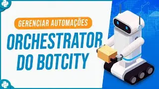 Gerenciar Automa&ccedil;&otilde;es com o Orchestrator do Botcity