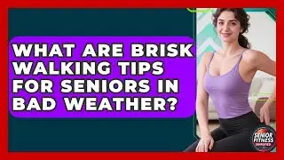 What Are Brisk Walking Tips For Seniors In Bad Weather? - Senior Fitness Simplified