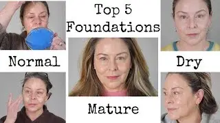 My Top 5 Foundations for normal to dry and/or mature skin!