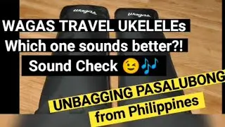 WAGAS TRAVEL UKELELES Review & Sound Check/ Unbagging Pasalubongs