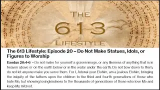 The 613 Lifestyle: Episode 20 - Do Not Make Statues, Idols, or Figures to Worship!