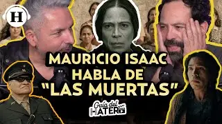 Las muertas: Mauricio Isaac cuenta TODO sobre 