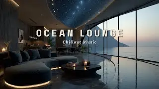 Deep Ambient Chillout | Stargazing Ocean Lounge & Luxury Deep House Grooves 🌌✨
