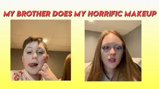 MY BROTHER DOES MY MAKEUP: RESULTS ARE HORRIBLE!!!!