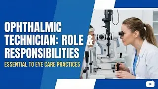What is Ophthalmic Technician | Role in Ophthalmic Practices | Duties, Skills, Equipment & OPD 