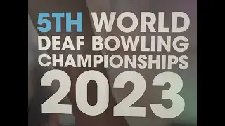 5th World Deaf Bowling Championship 2023 - Woman and Men Team Event Game 3-6 plus Final