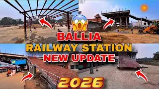 Ballia Railway Station बदल रहा है! 😲 New Construction Update 2026