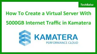 How To Create a Virtual Server With 5000GB Internet Traffic in Kamatera