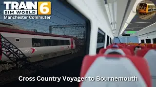Cross Country Voyager to Bournemouth | Train Sim World 6