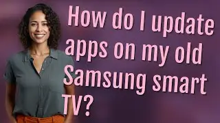 How do I update apps on my old Samsung smart TV?