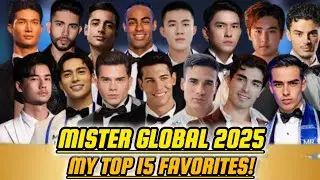 MISTER GLOBAL 2025 | MY TOP 15 FAVORITES!