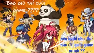 Manga b&aacute; ch&aacute;y: N&ecirc;n build tướng như thế n&agrave;o về cuối game v&agrave; bao h th&igrave; cuối game???
