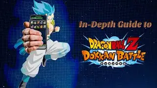 IN-DEPTH GUIDE TO DRAGON BALL Z DOKKAN BATTLE