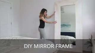How to Frame a Mirror | Full Length DIY Mirror Frame