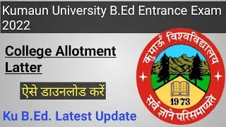 Kumaun university bed entrance exam 2022 college allotment latter &brvbar; Ku B.Ed. 2022 #kubed2022