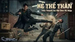 KẺ THẾ THÂN: Hành Trình Từ Gã Bán Trà Đá Đến Bố Già | Truyện Audio Tâm Lý Tội Phạm| Voice Of Shadows
