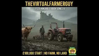 &pound;100K & NO LAND! | Starting the Kinlaig Legacy (FS25 Xbox)