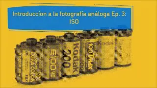 ISO | Ep. 3 Introducción a la fotografía análoga